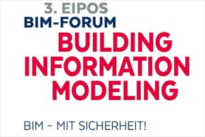 3. Eipos-BIM-Forum: BIM – Mit Sicherheit